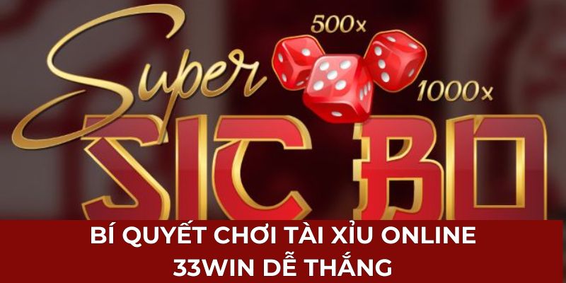 Bí quyết chơi tài xỉu online 33Win dễ thắng