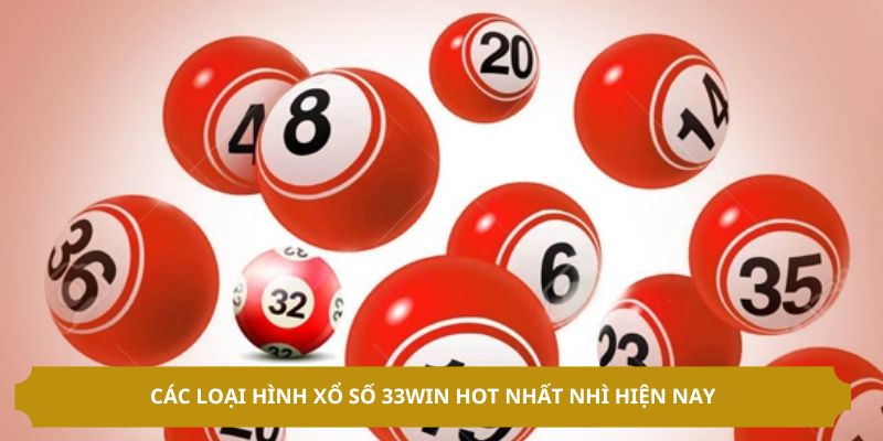 Các loại hình xổ số 33WIN hot nhất nhì hiện nay