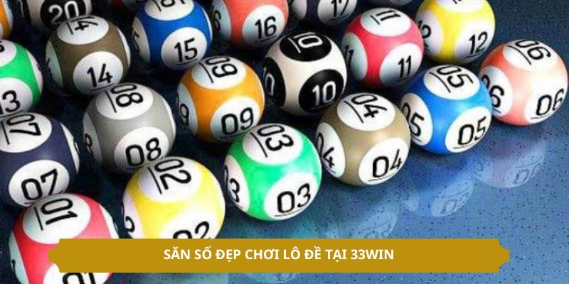 Săn số đẹp chơi lô đề tại 33WIN